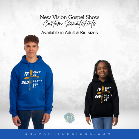 If God can’t go Don’t you go - New Vision Generational Gospel Show Sweatshirt