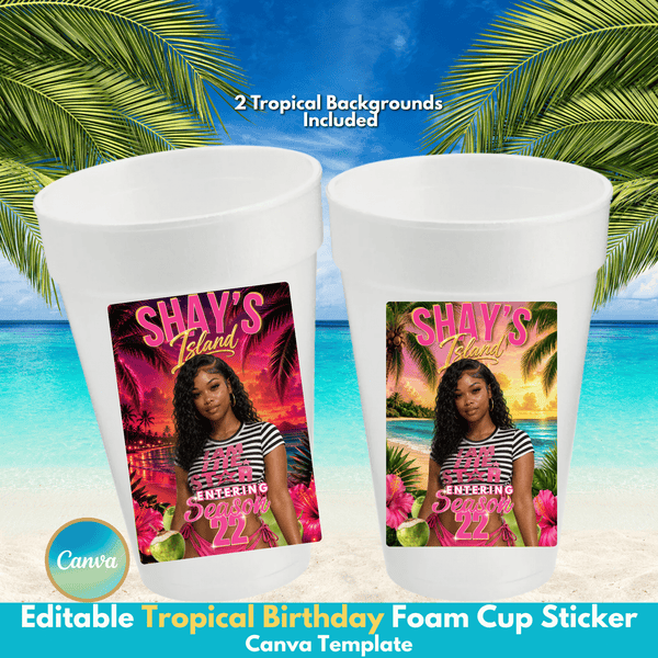 Two white foam cups shown on a tropical beach background, each printed with a colorful custom birthday invitation-style sticker featuring the text 'Shay's Island' and a portrait. Text at the top says '2 Tropical Backgrounds Included' and the bottom banner reads 'Editable Tropical Birthday Foam Cup Sticker Canva Template.
