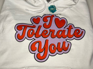 I Tolerate You Hooded Sweatshirt